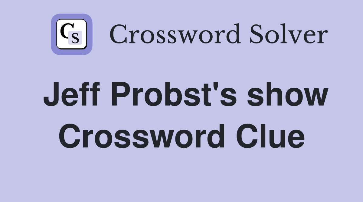 Jeff Probst's show Crossword Clue