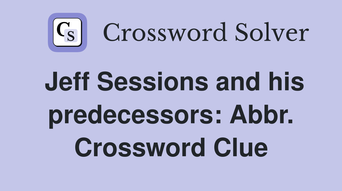 Jeff Sessions and his predecessors: Abbr. Crossword Clue