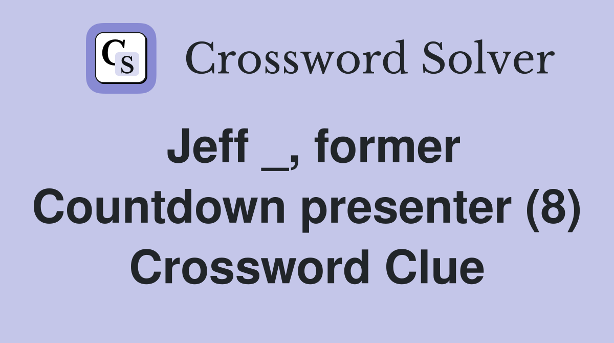 Jeff _, former Countdown presenter (8) Crossword Clue