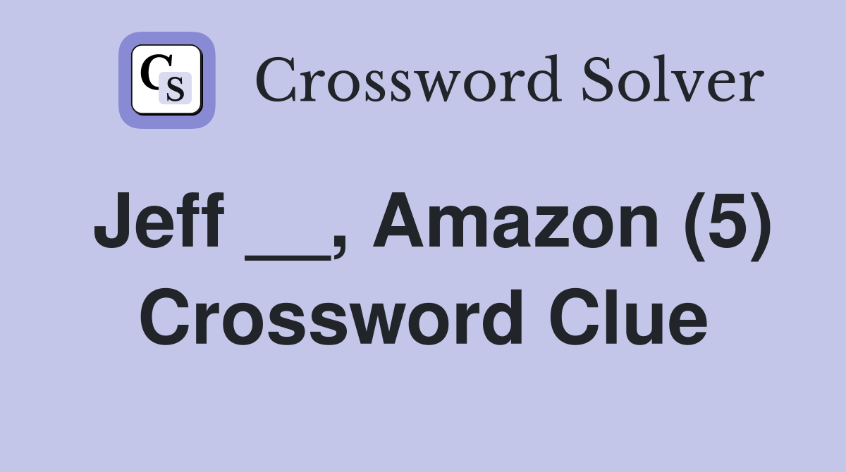Jeff __, Amazon (5) Crossword Clue