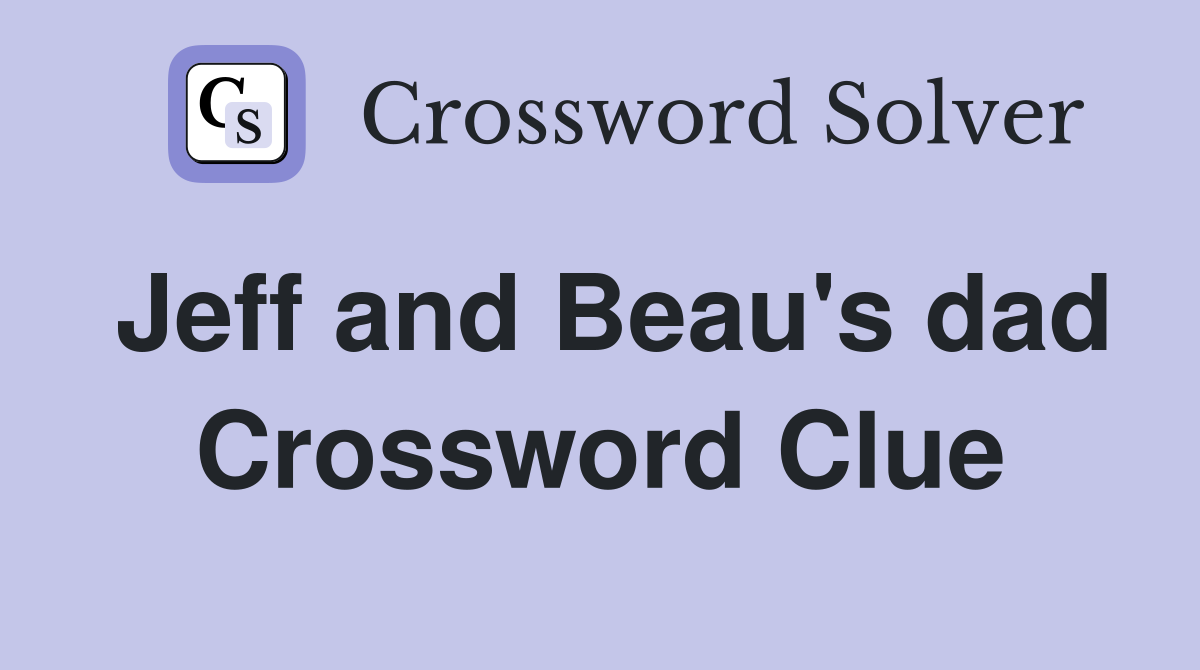 Jeff and Beau's dad Crossword Clue