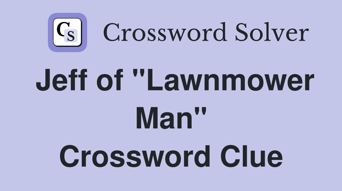 Jeff of "Lawnmower Man" Crossword Clue
