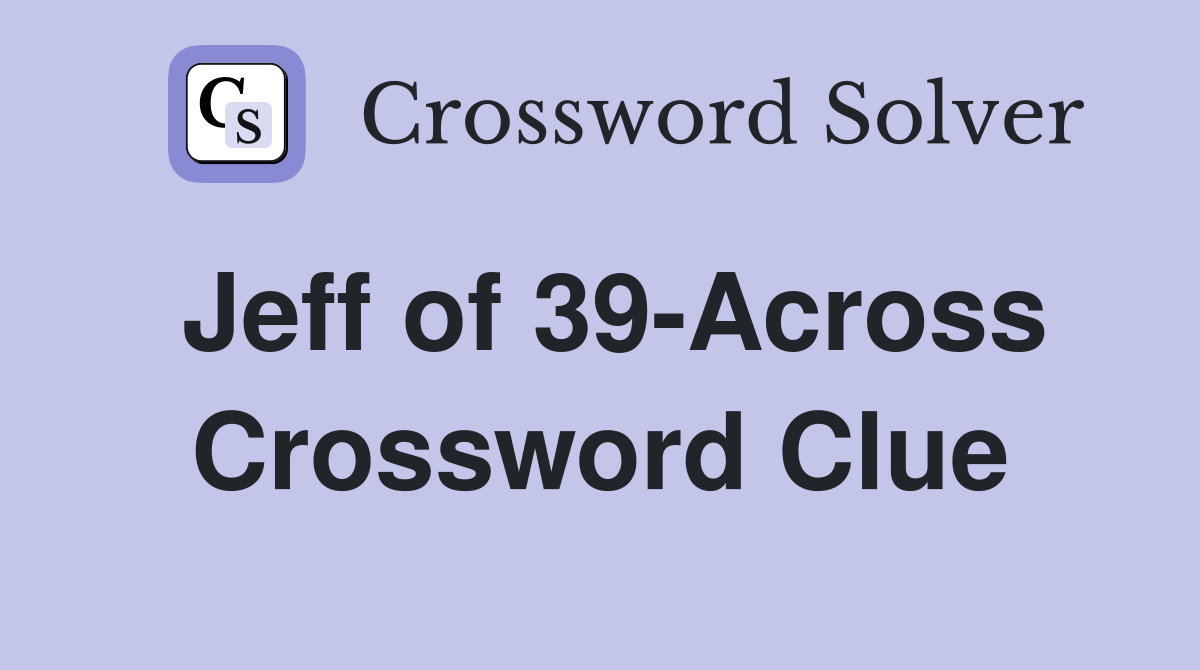 Jeff of 39-Across Crossword Clue
