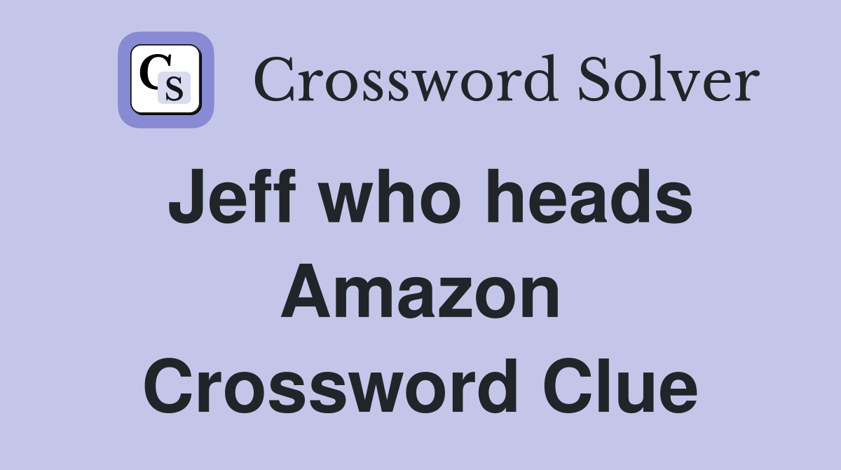 Jeff who heads Amazon Crossword Clue