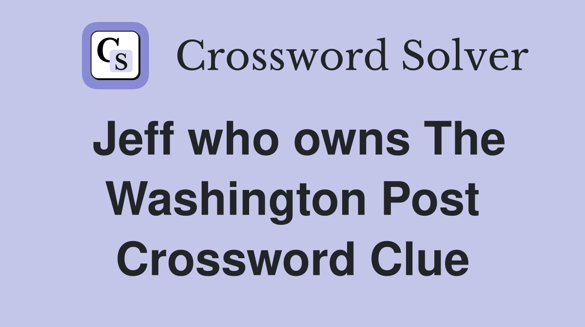 Jeff who owns The Washington Post Crossword Clue