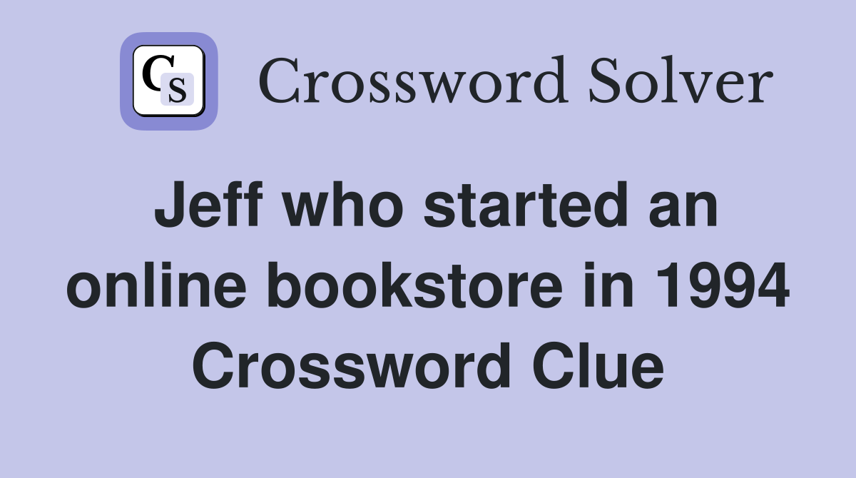 Jeff who started an online bookstore in 1994 Crossword Clue