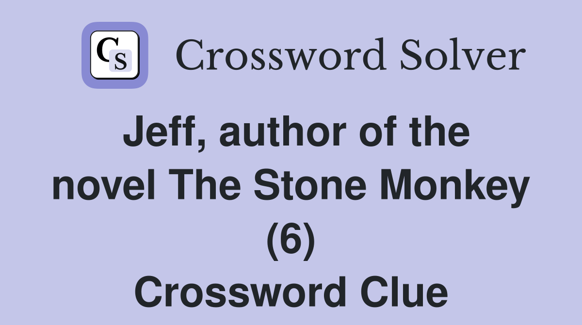 Jeff, author of the novel The Stone Monkey (6) Crossword Clue