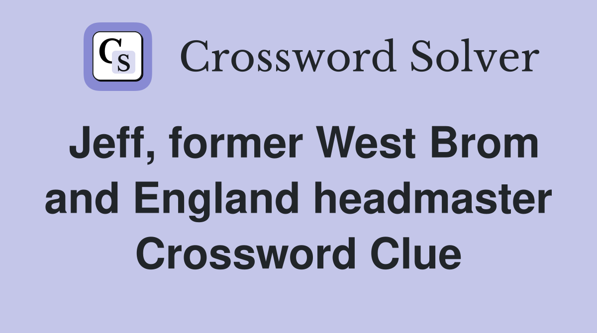 Jeff, former West Brom and England headmaster Crossword Clue