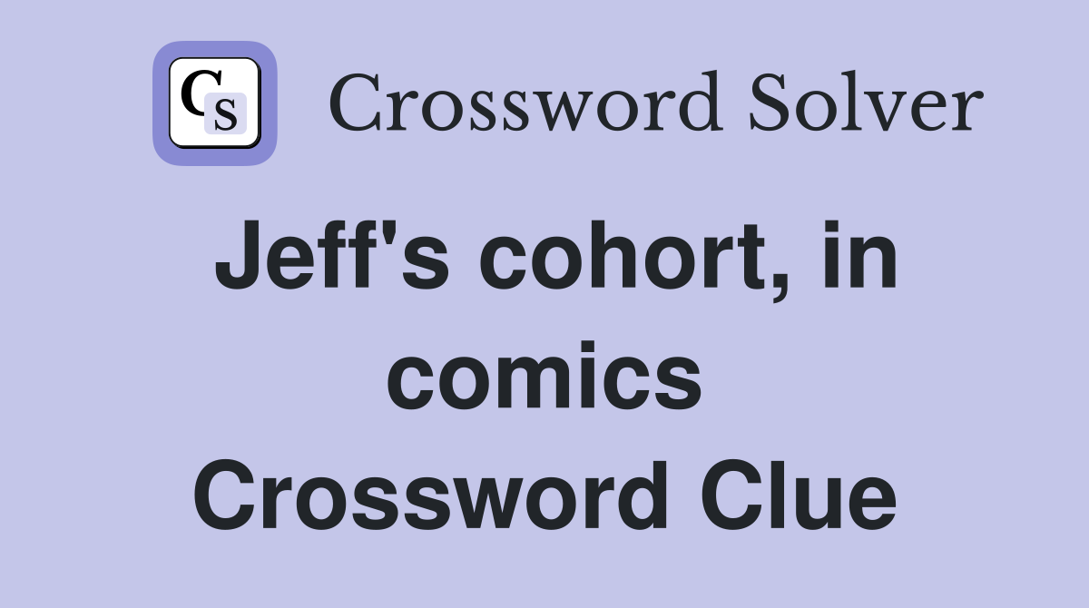 Jeff's cohort, in comics Crossword Clue