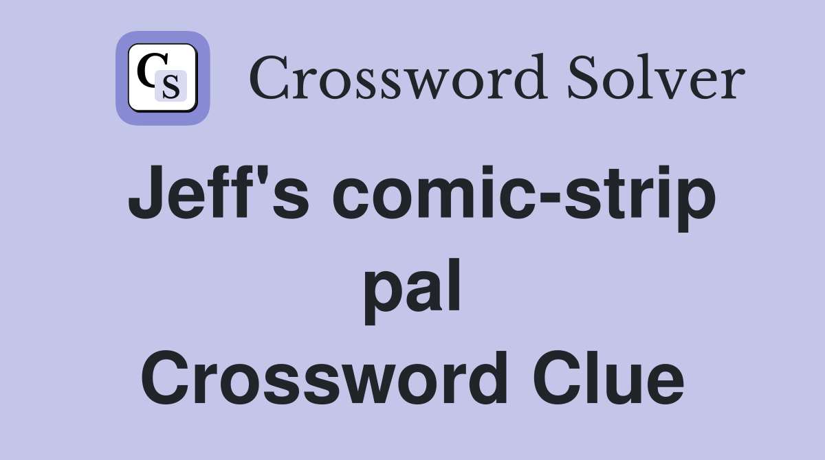 Jeff's comic-strip pal Crossword Clue