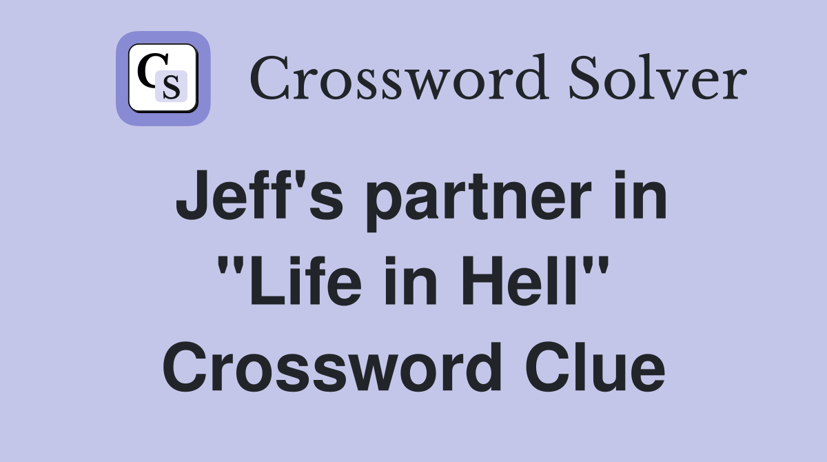 Jeff's partner in "Life in Hell" Crossword Clue