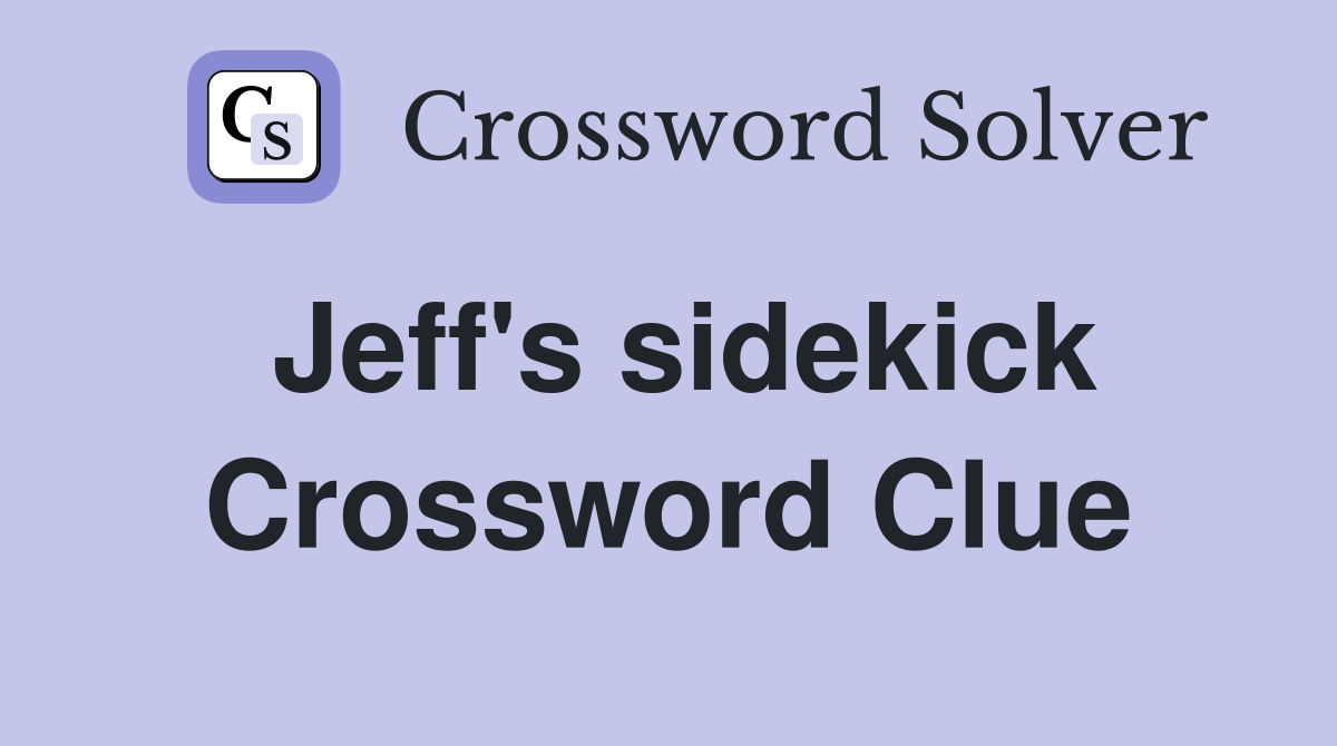 Jeff's sidekick Crossword Clue