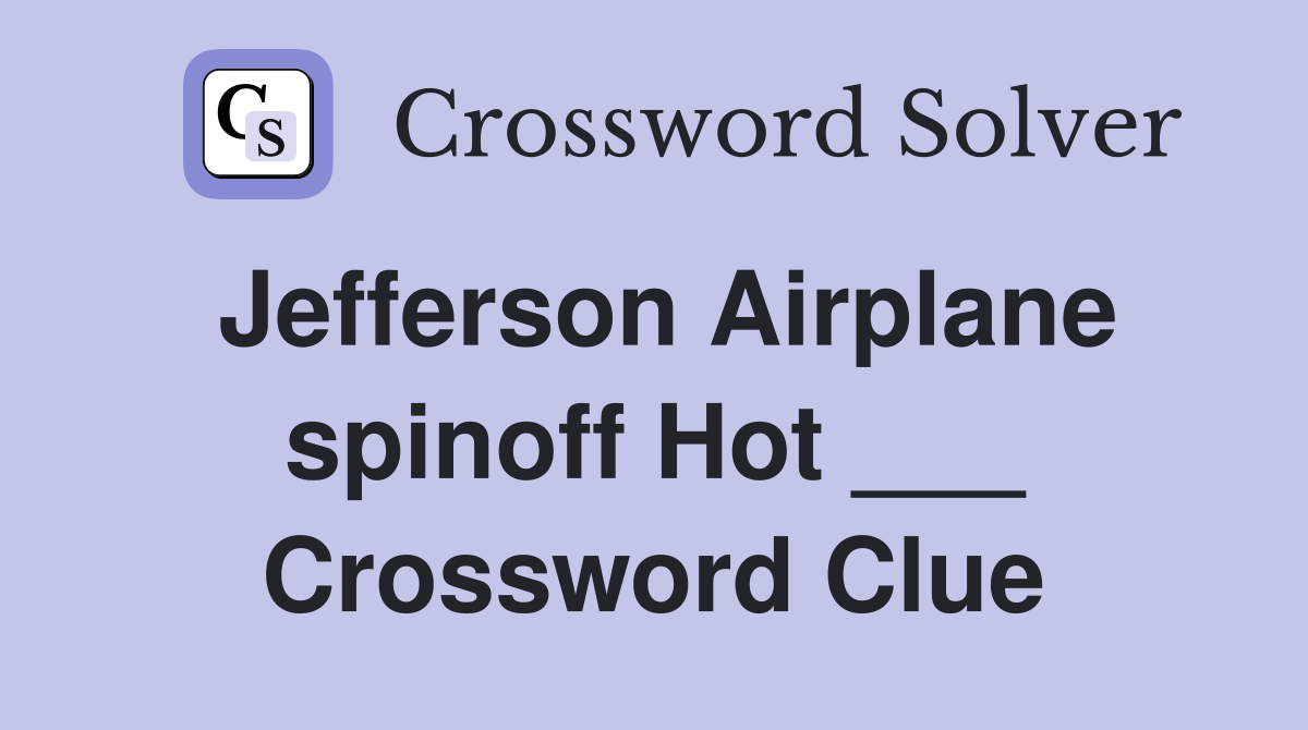 Jefferson Airplane spinoff Hot ___ Crossword Clue