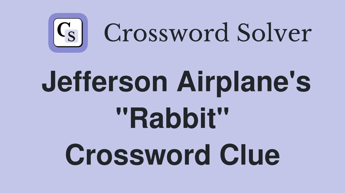 Jefferson Airplane's "Rabbit" Crossword Clue