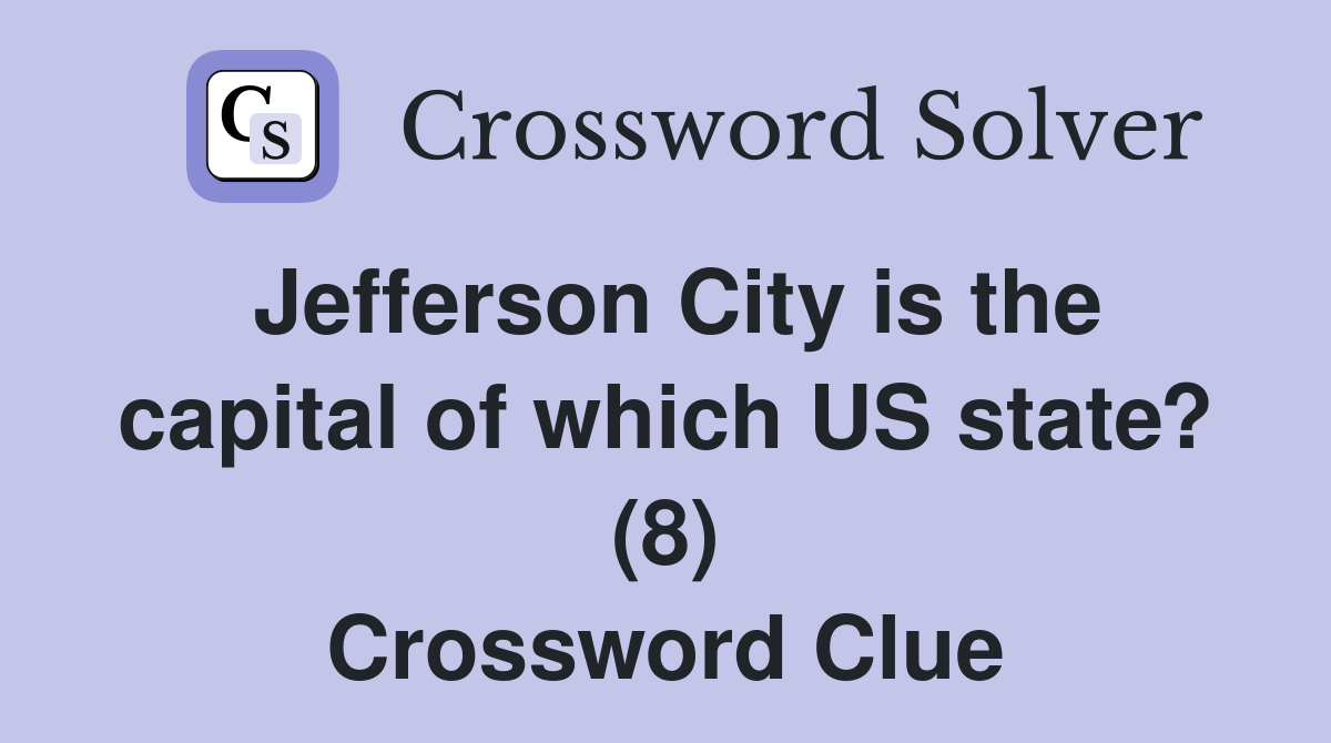 Jefferson City is the capital of which US state? (8) Crossword Clue