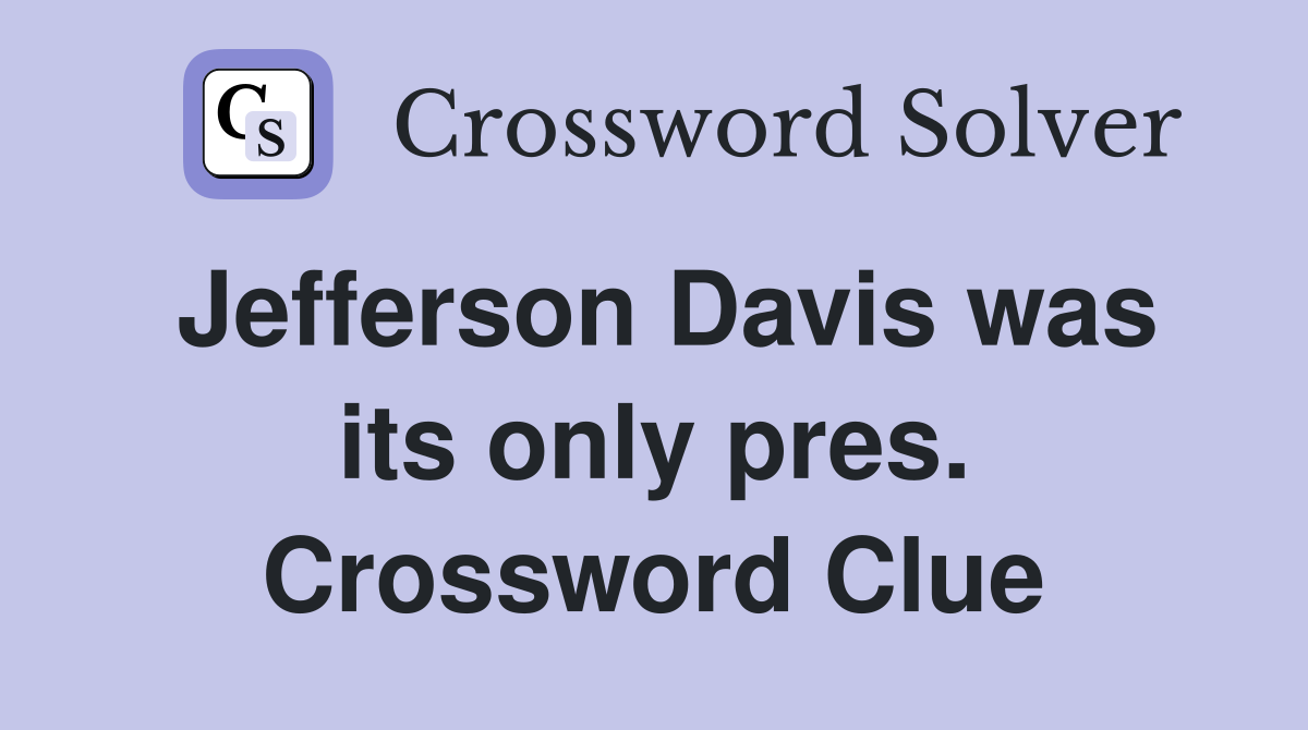 Jefferson Davis was its only pres. Crossword Clue