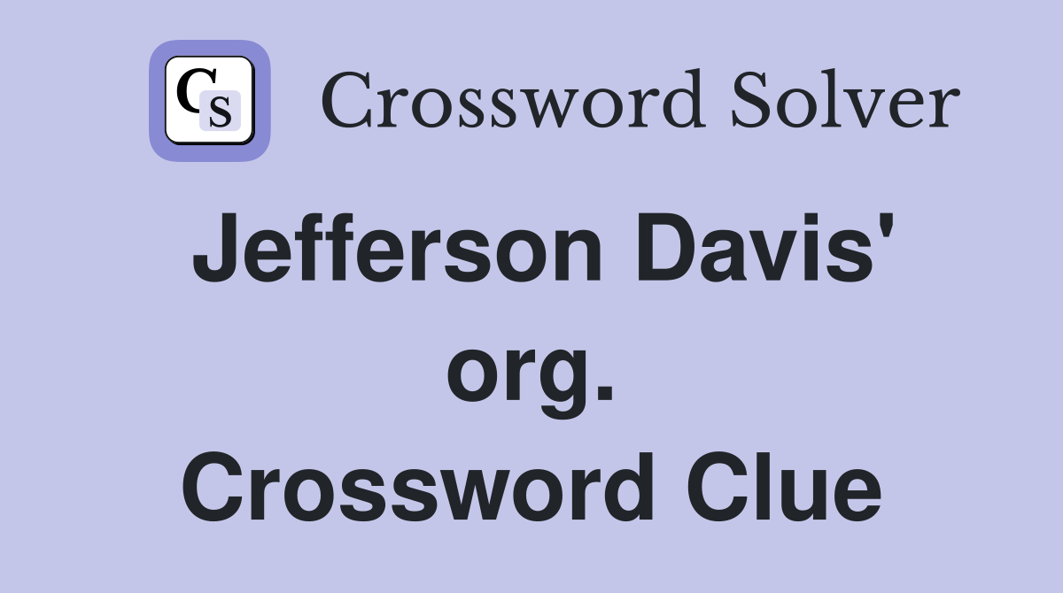 Jefferson Davis' org. Crossword Clue