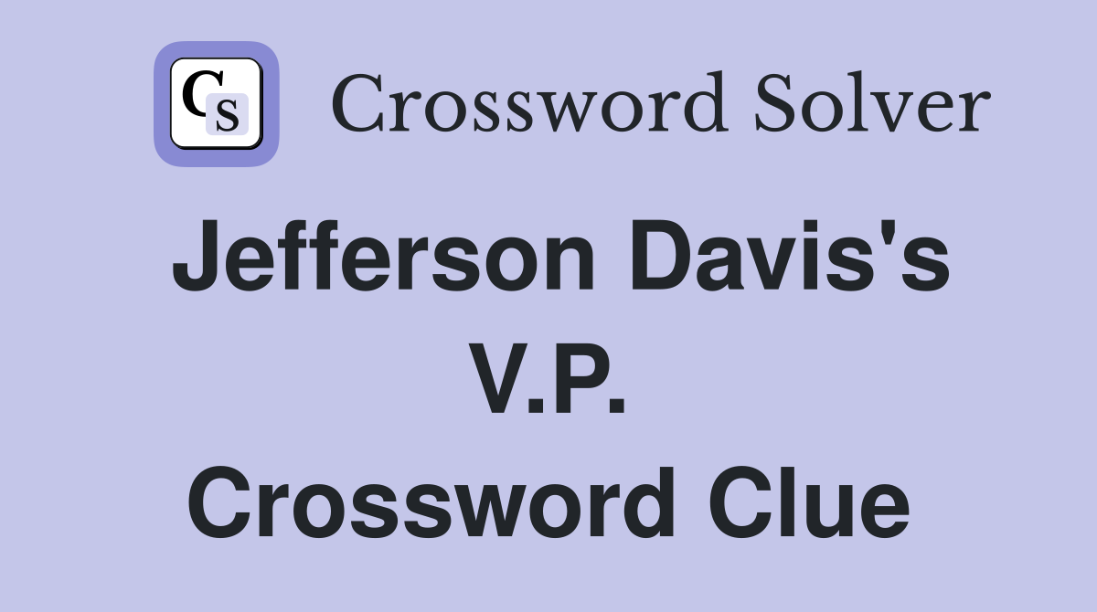 Jefferson Davis's V.P. Crossword Clue