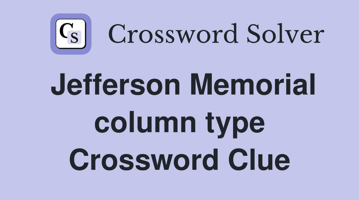Jefferson Memorial column type Crossword Clue