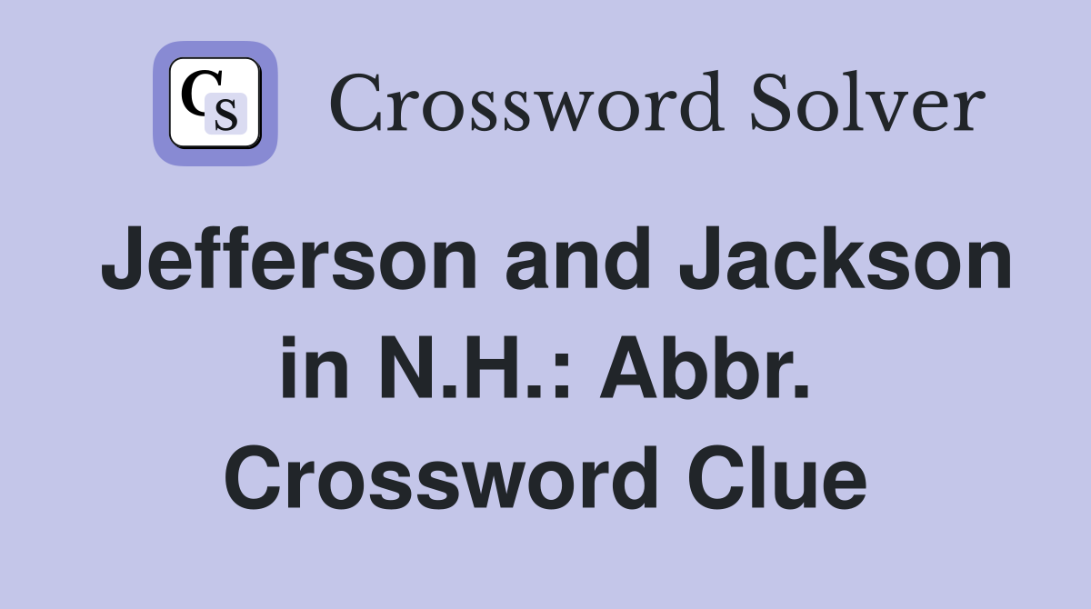 Jefferson and Jackson in N.H.: Abbr. Crossword Clue