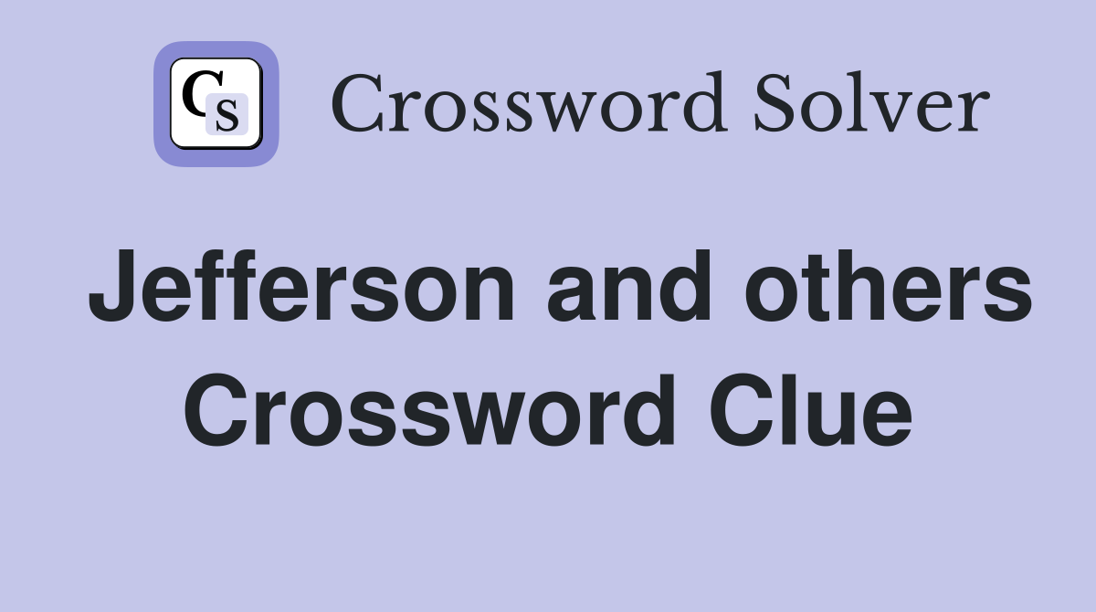 Jefferson and others Crossword Clue