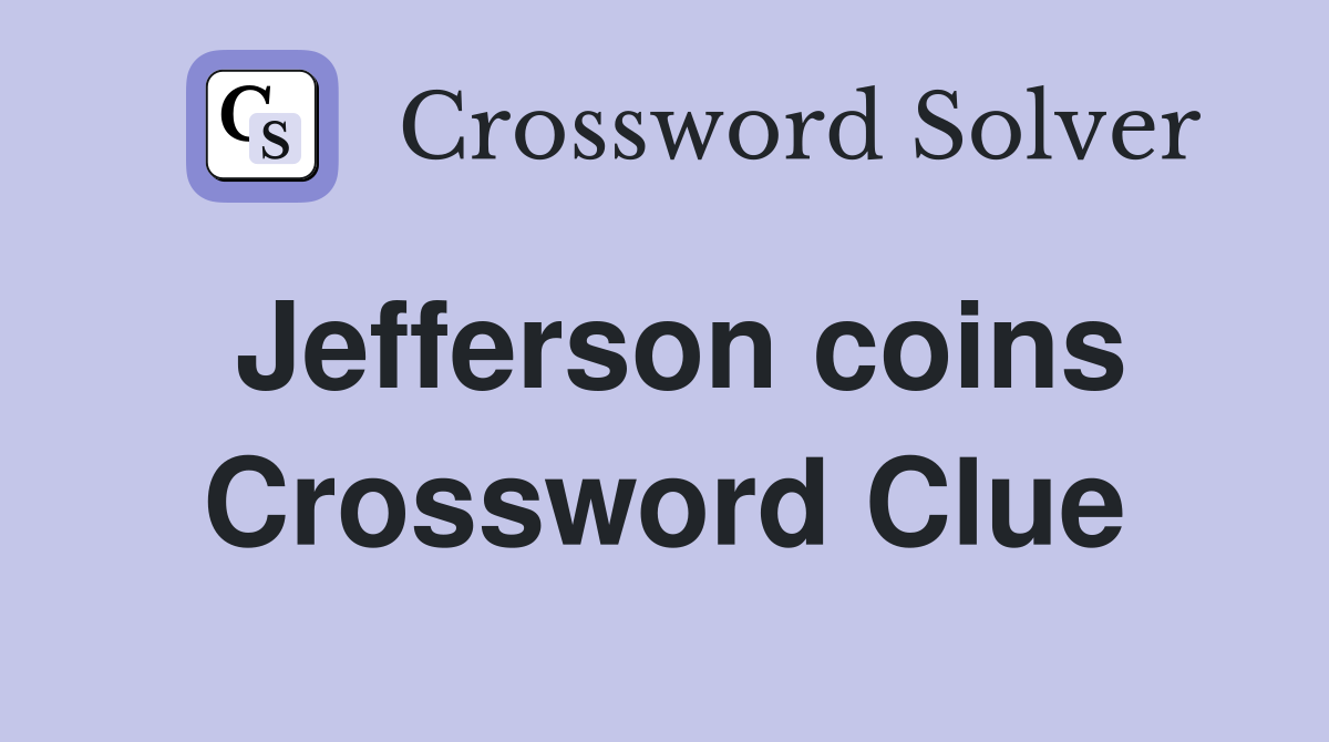 Jefferson coins Crossword Clue