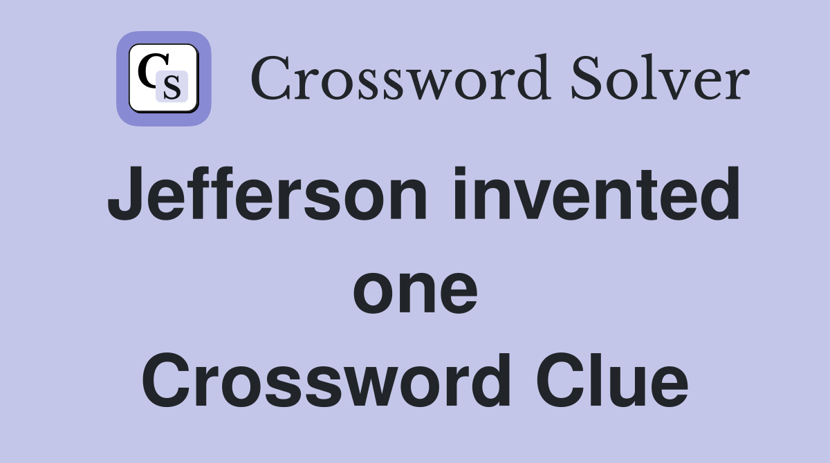 Jefferson invented one Crossword Clue