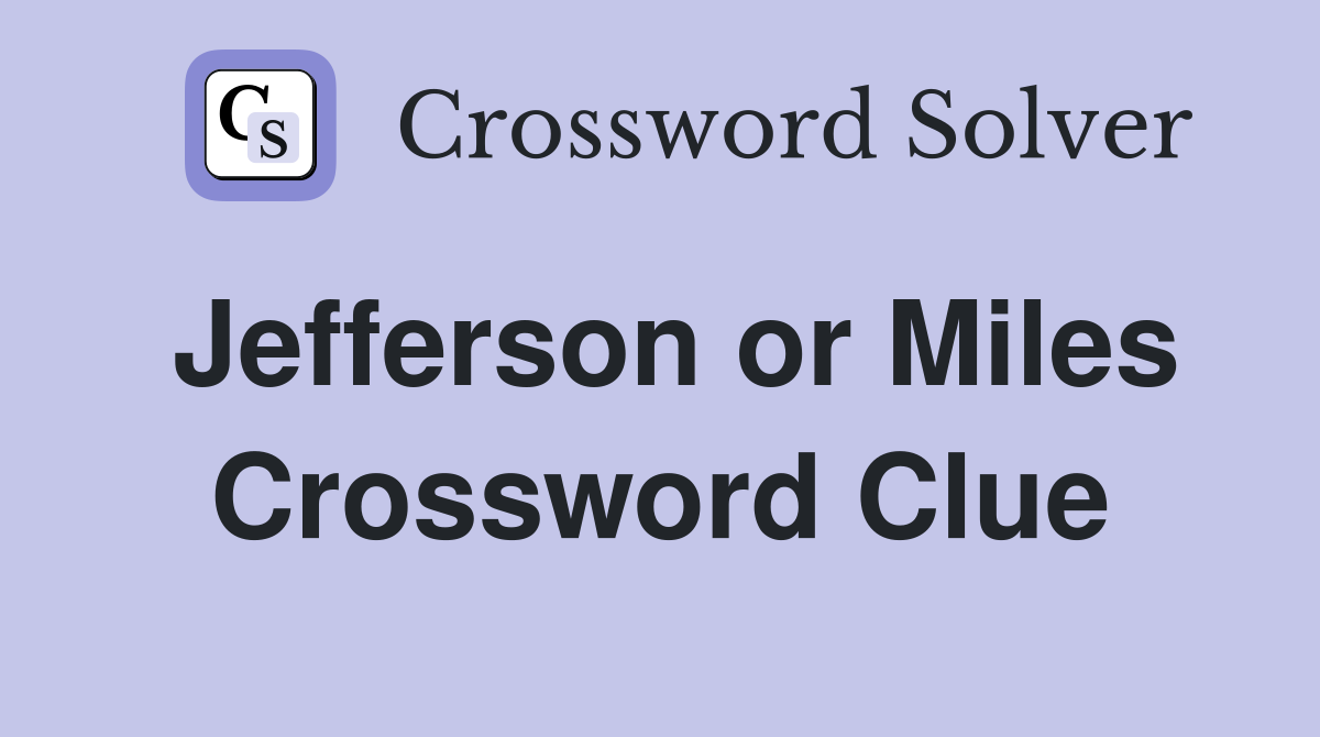 Jefferson or Miles Crossword Clue