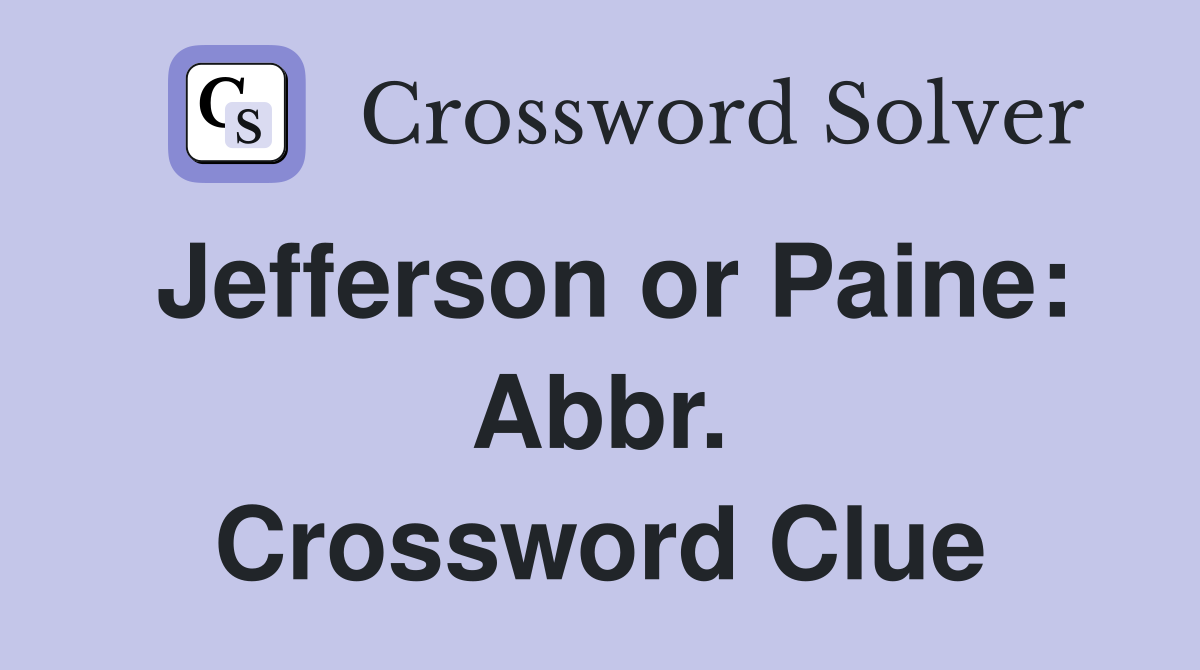 Jefferson or Paine: Abbr. Crossword Clue
