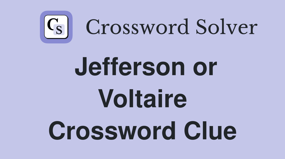 Jefferson or Voltaire Crossword Clue