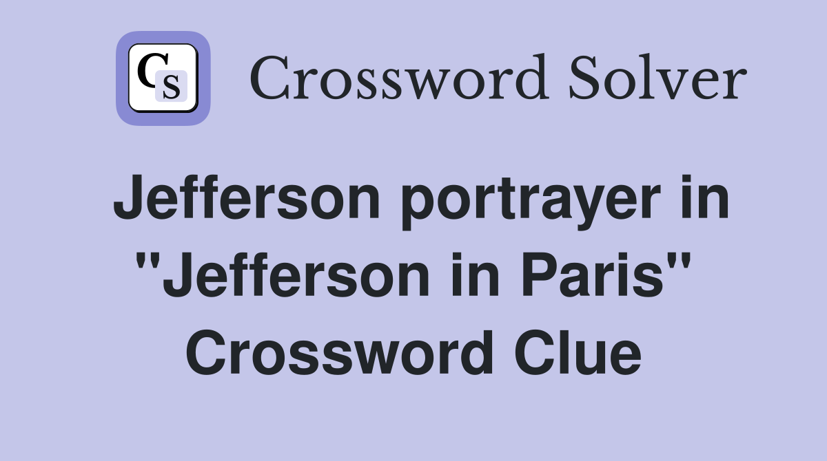 Jefferson portrayer in "Jefferson in Paris" Crossword Clue