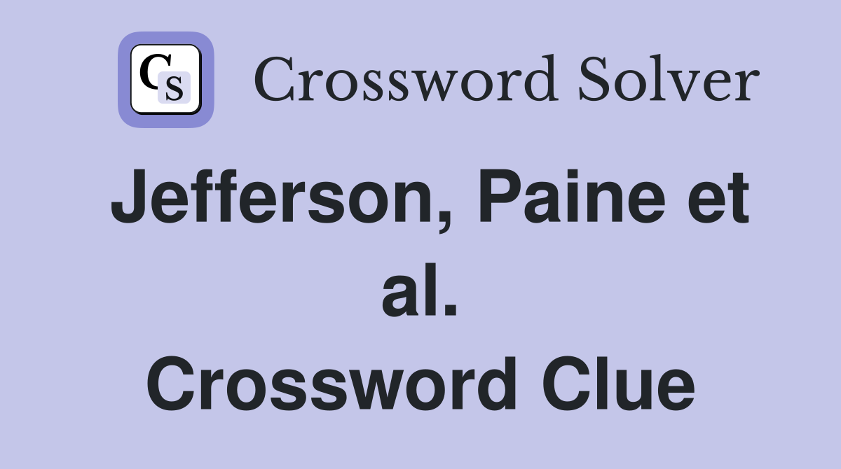 Jefferson, Paine et al. Crossword Clue