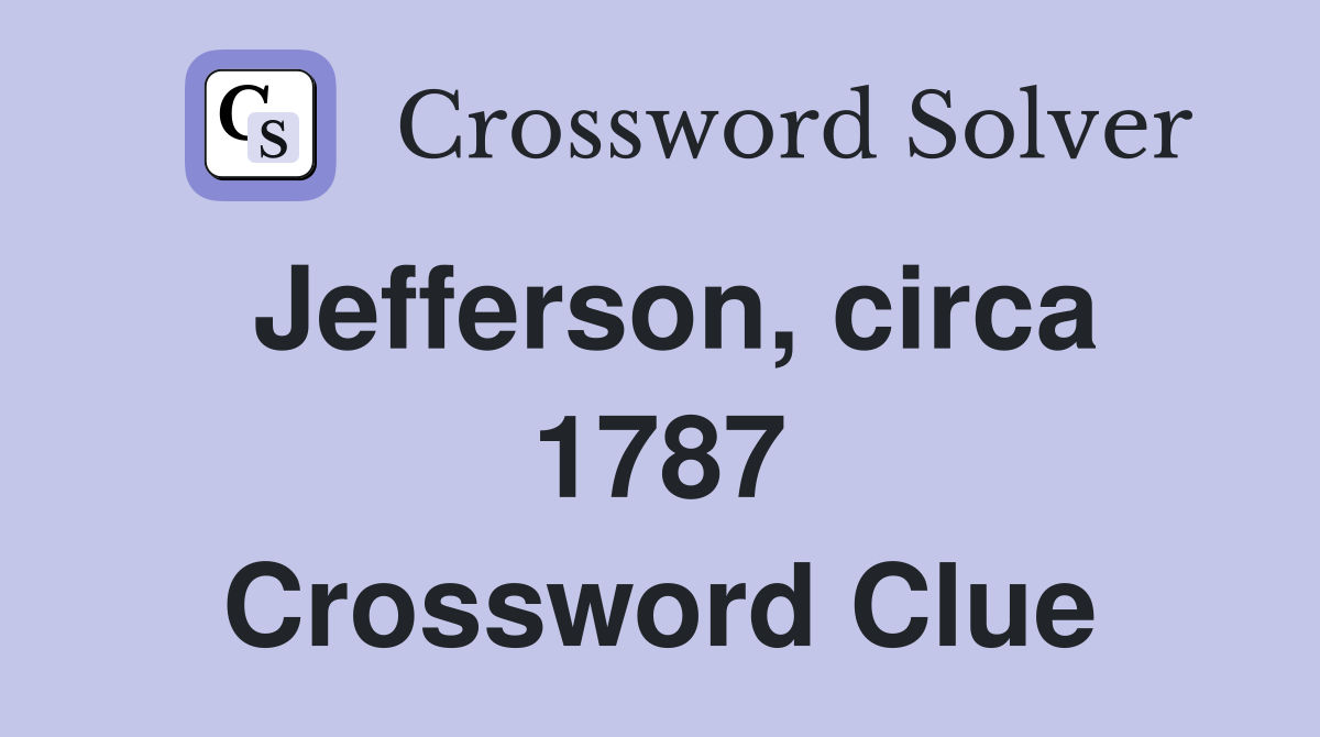 Jefferson, circa 1787 Crossword Clue