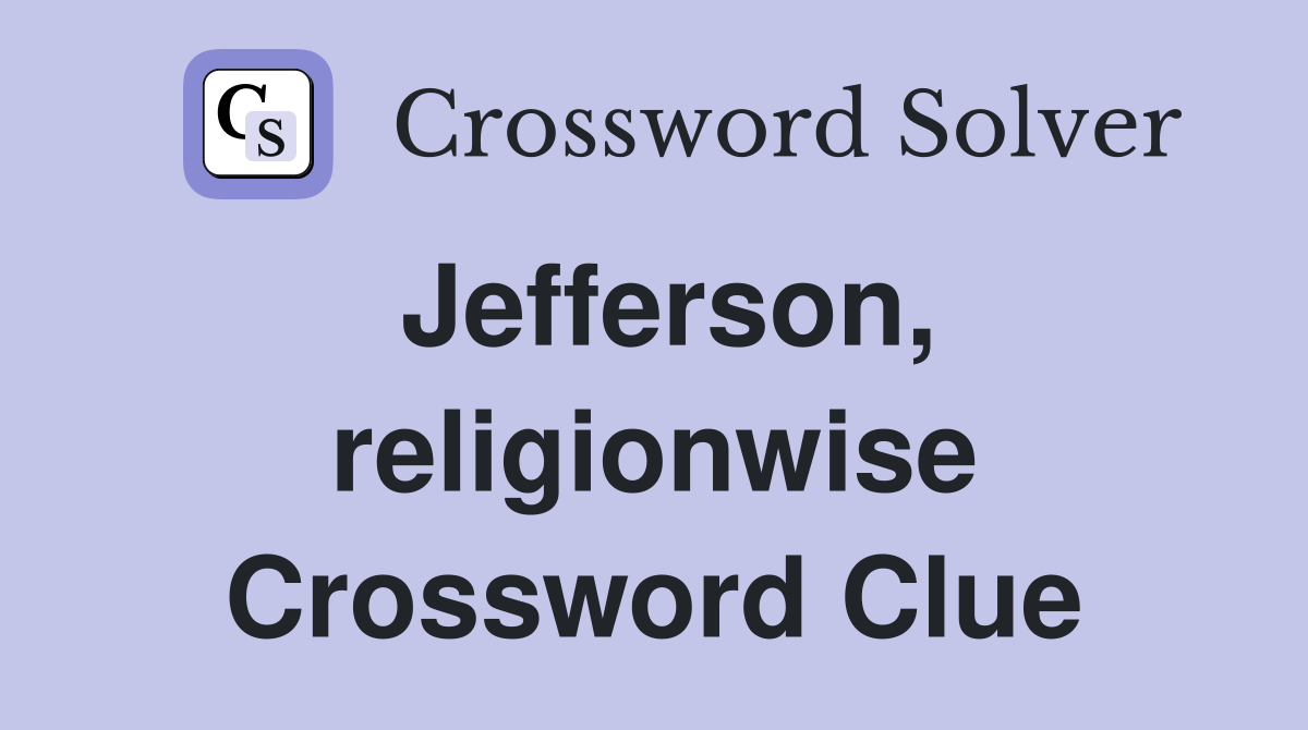 Jefferson, religionwise Crossword Clue