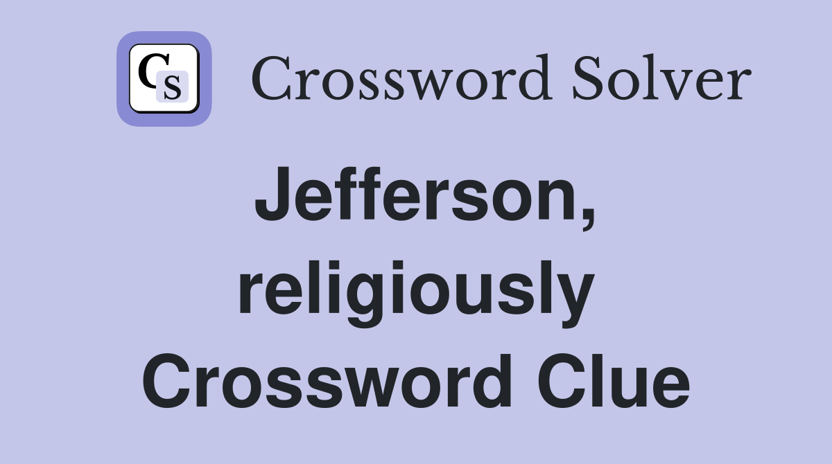 Jefferson, religiously Crossword Clue