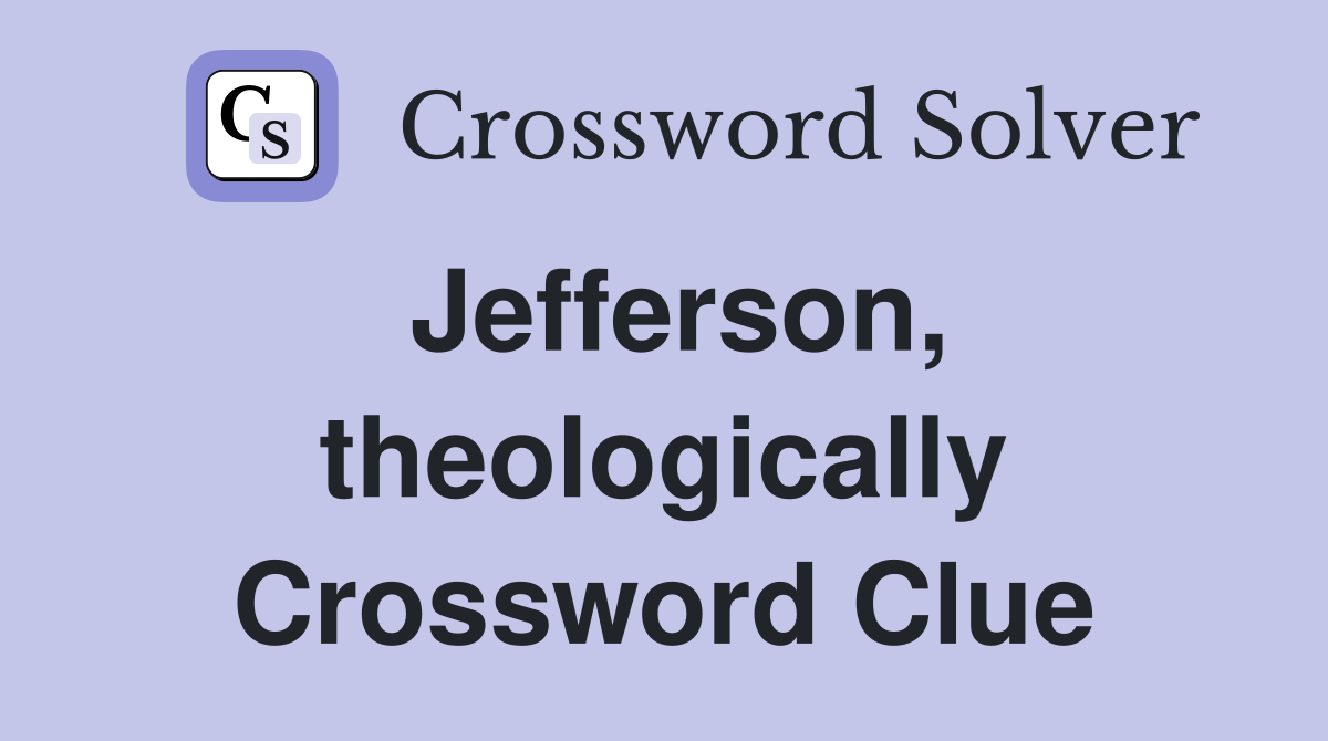 Jefferson, theologically Crossword Clue