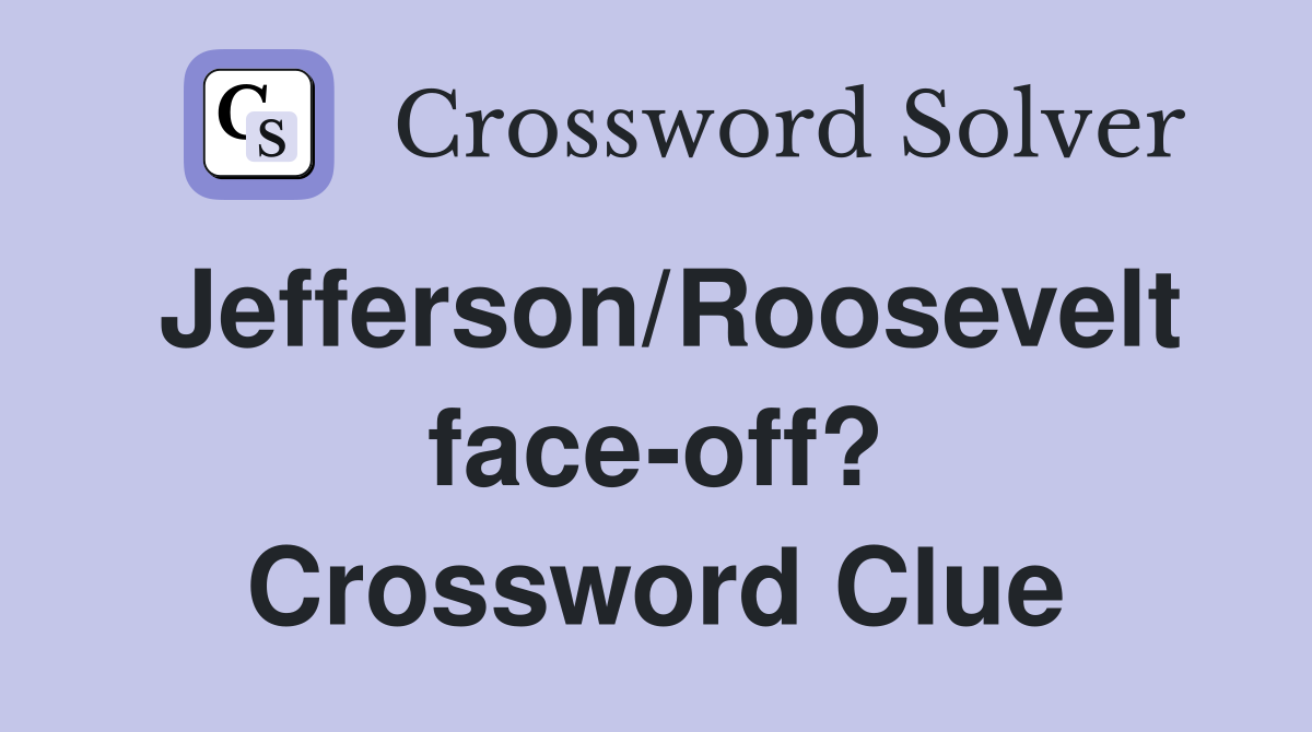 Jefferson/Roosevelt face-off? Crossword Clue