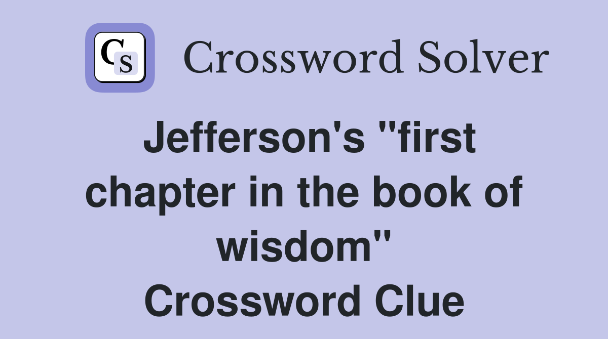 Jefferson's "first chapter in the book of wisdom" Crossword Clue
