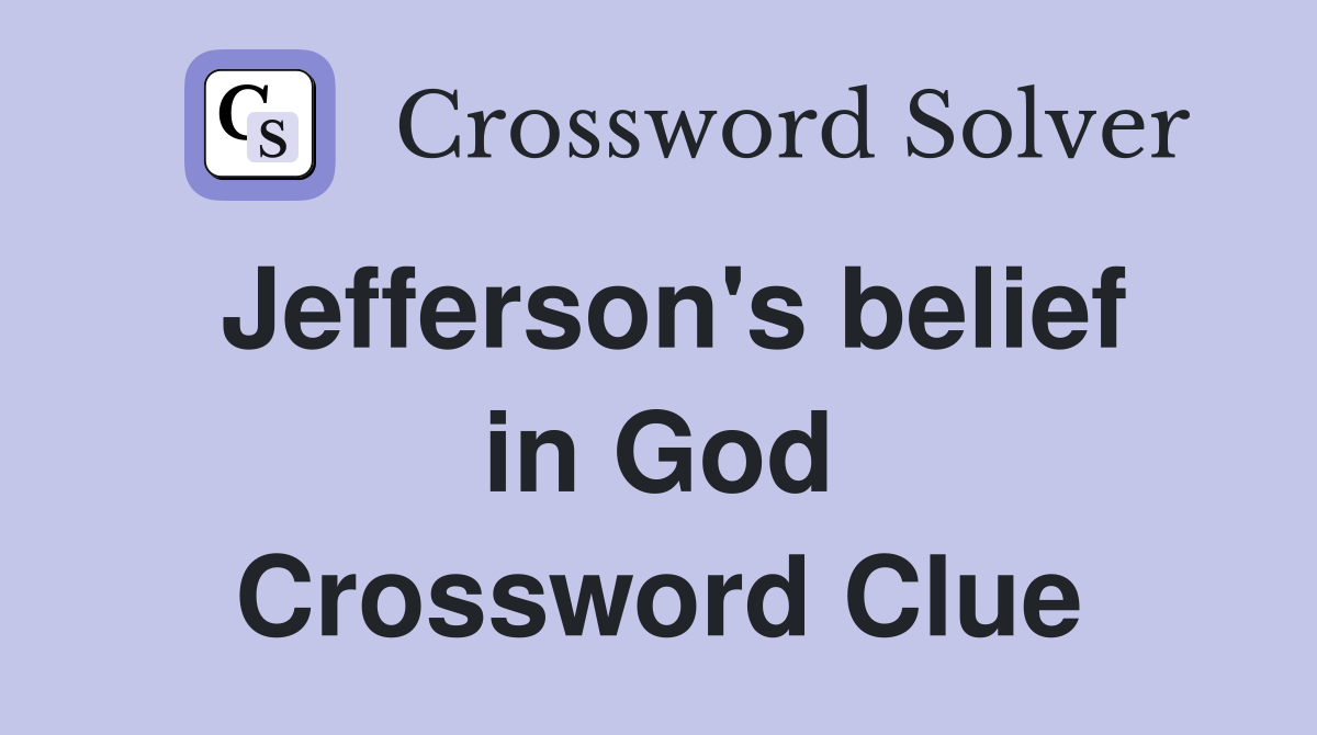 Jefferson's belief in God Crossword Clue