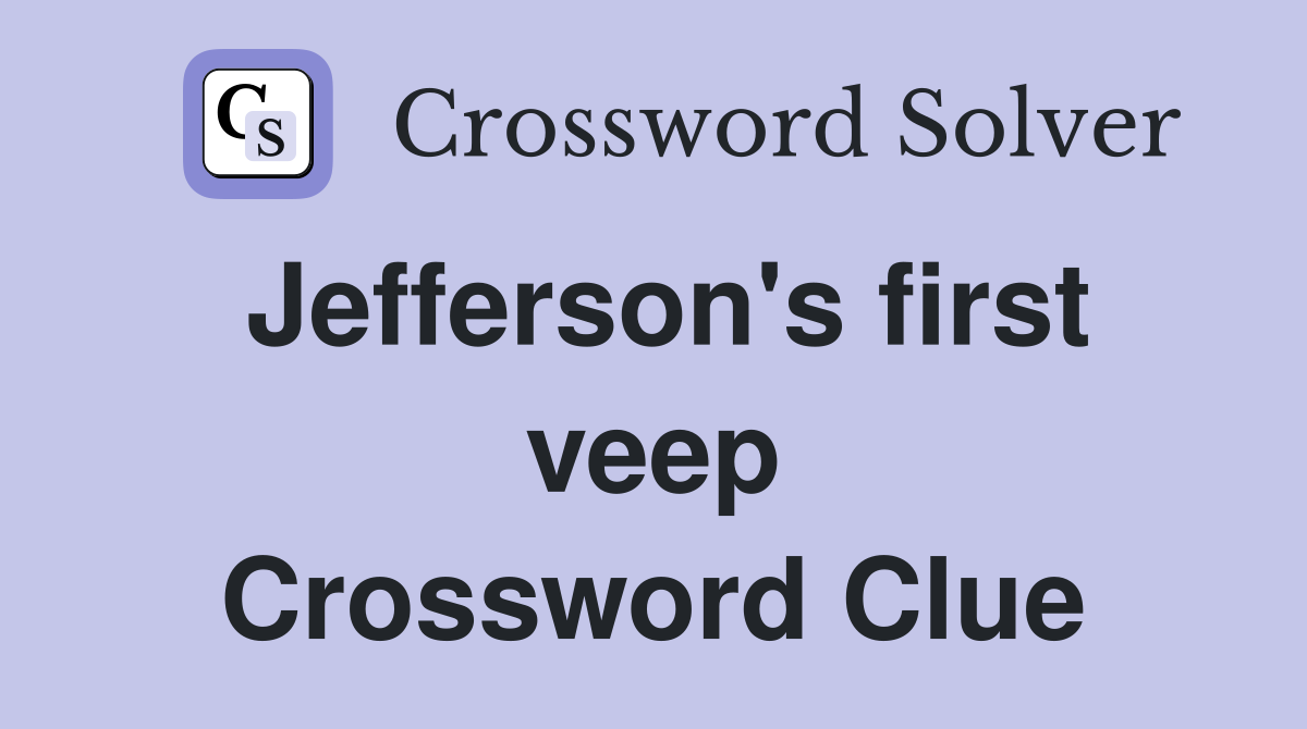 Jefferson's first veep Crossword Clue