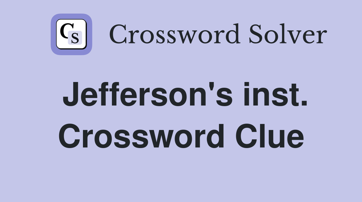 Jefferson's inst. Crossword Clue