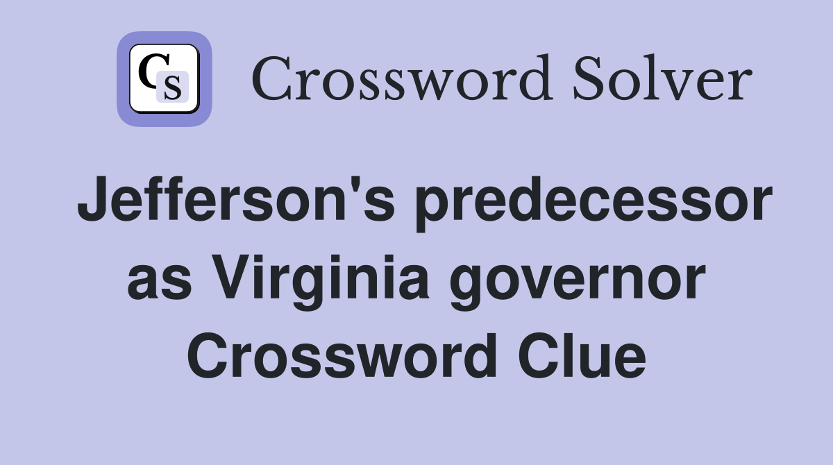 Jefferson's predecessor as Virginia governor Crossword Clue