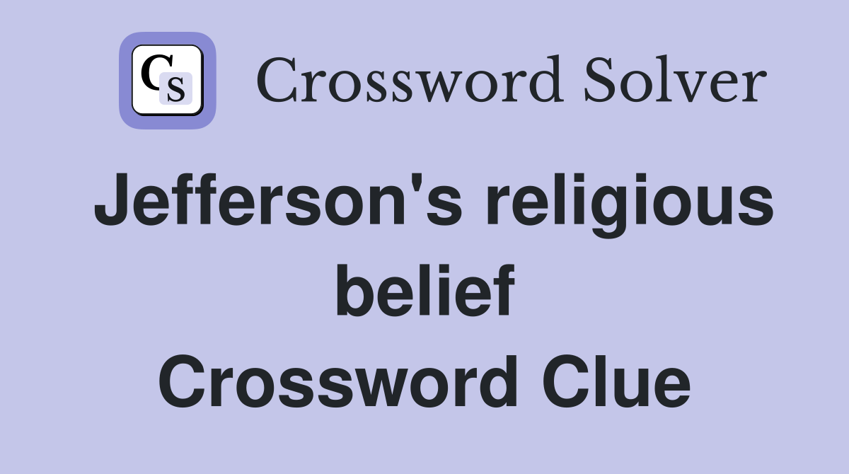Jefferson's religious belief Crossword Clue