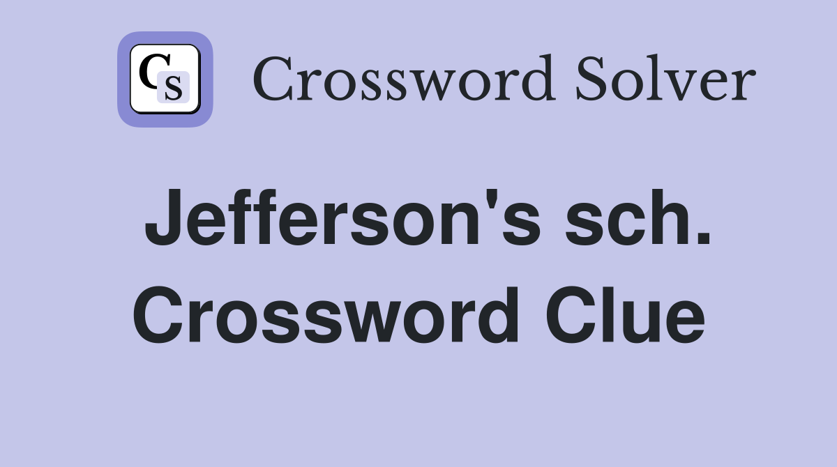 Jefferson's sch. Crossword Clue