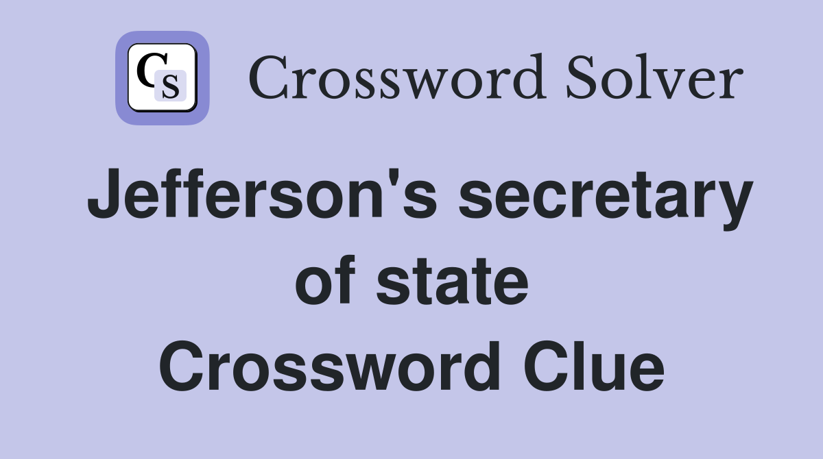 Jefferson's secretary of state Crossword Clue