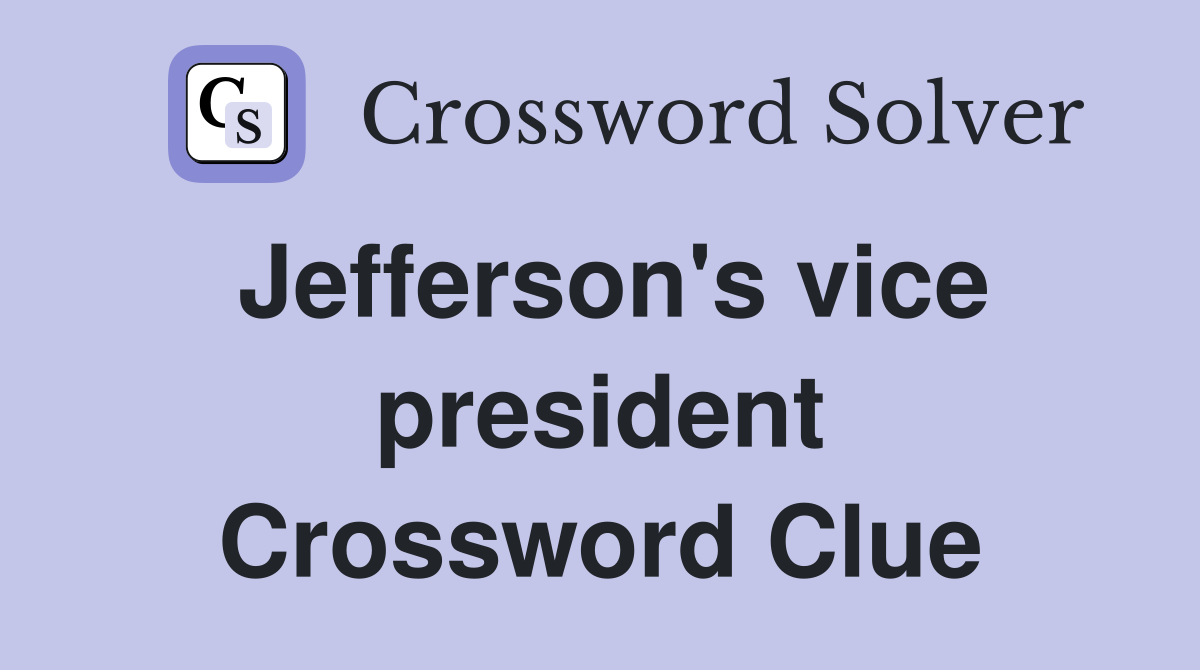 Jefferson's vice president Crossword Clue