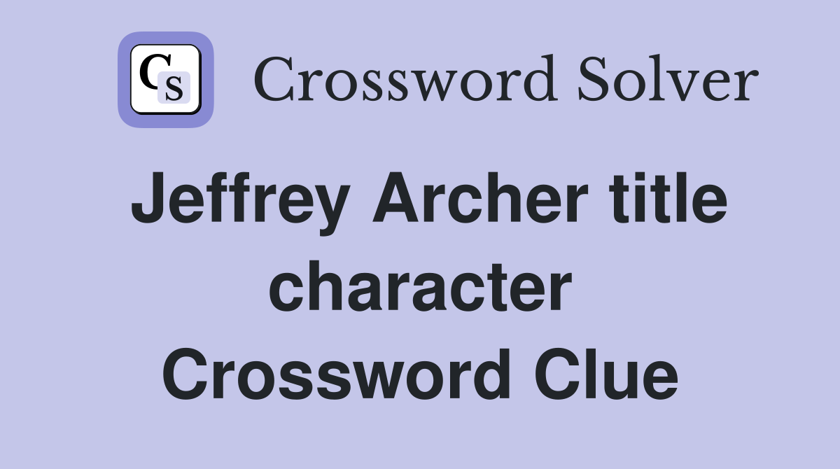 Jeffrey Archer title character Crossword Clue