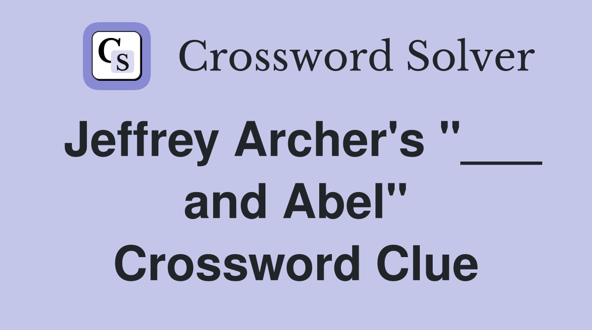 Jeffrey Archer's "___ and Abel" Crossword Clue