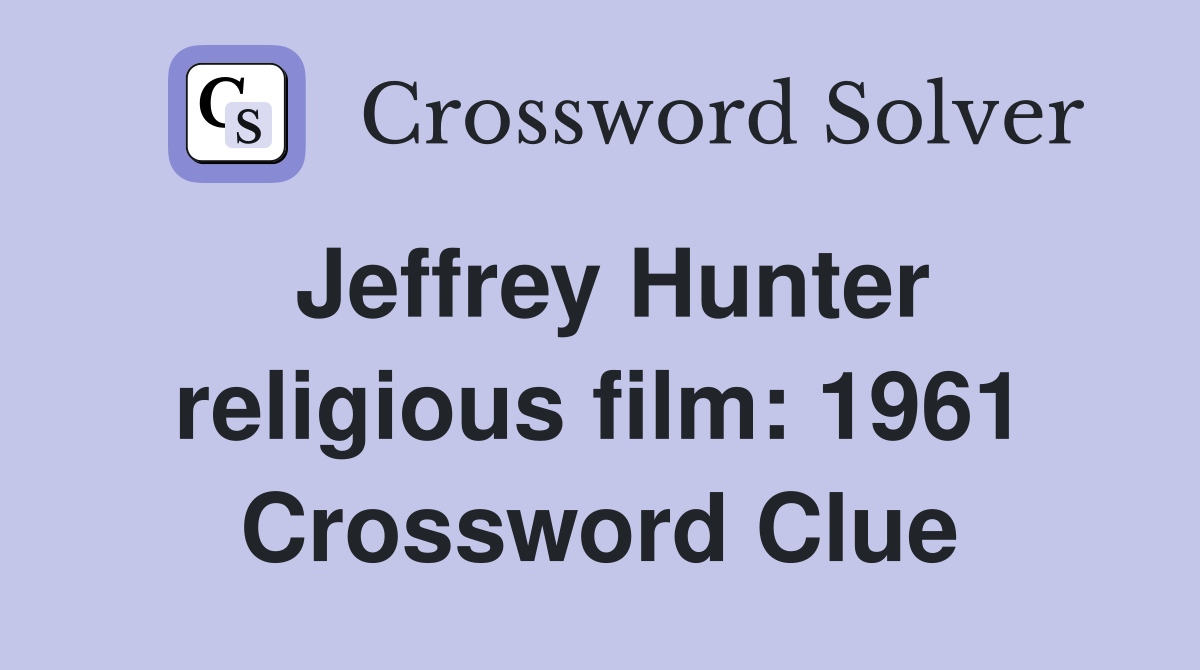 Jeffrey Hunter religious film: 1961 Crossword Clue