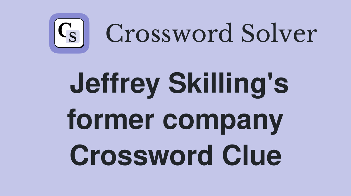 Jeffrey Skilling's former company Crossword Clue